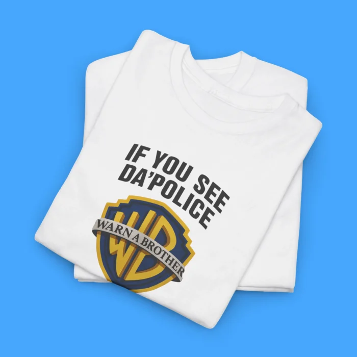if you see da police warn a brother Tee